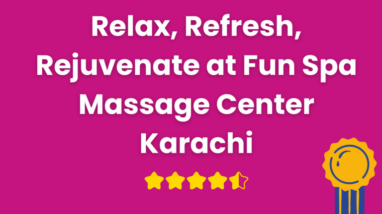 Read more about the article Relax, Refresh, Rejuvenate at Fun Spa Massage Center Karachi