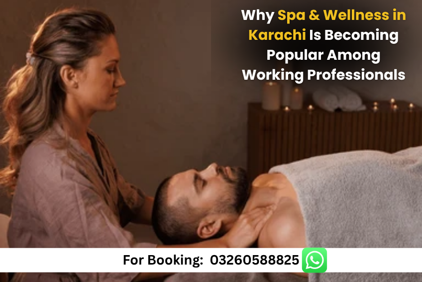Read more about the article Why Spa & Wellness in Karachi Is Becoming Popular Among Working Professionals
